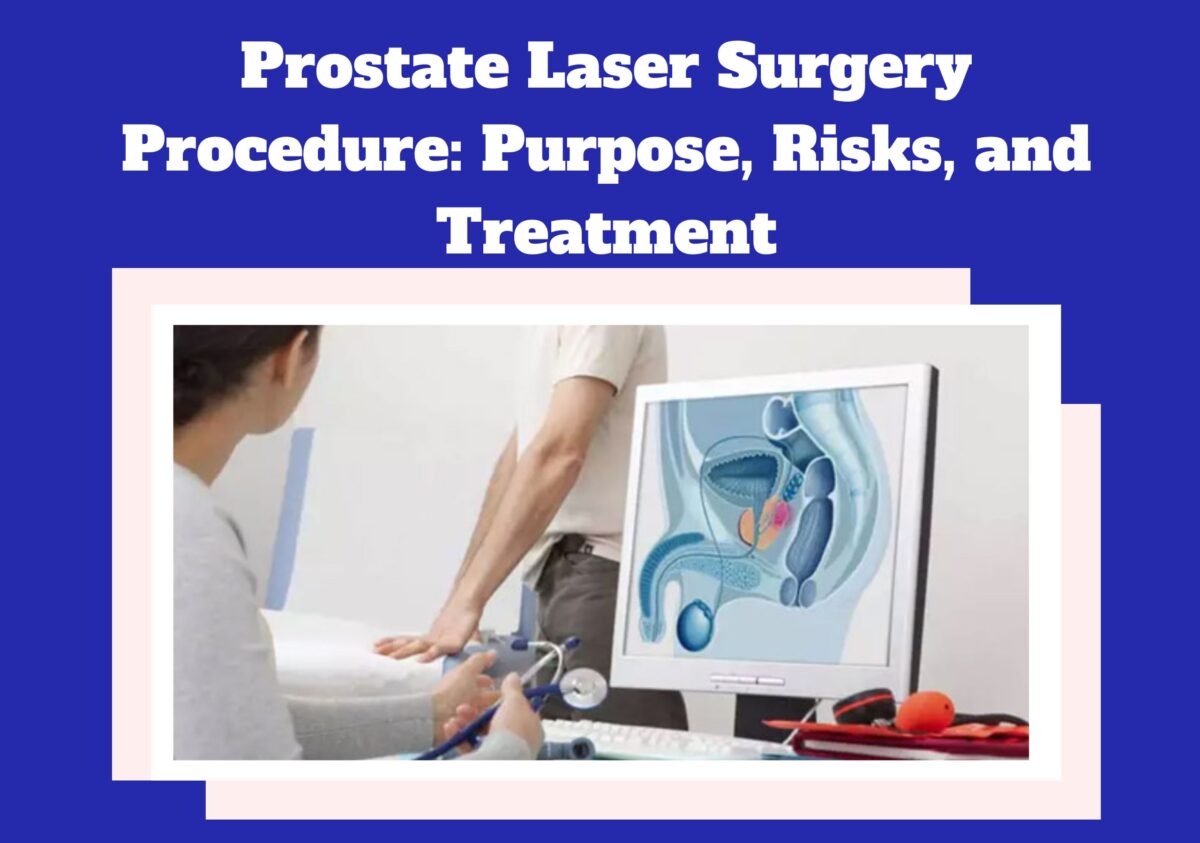 Prostate laser surgery Purpose, Risks, and Treatment