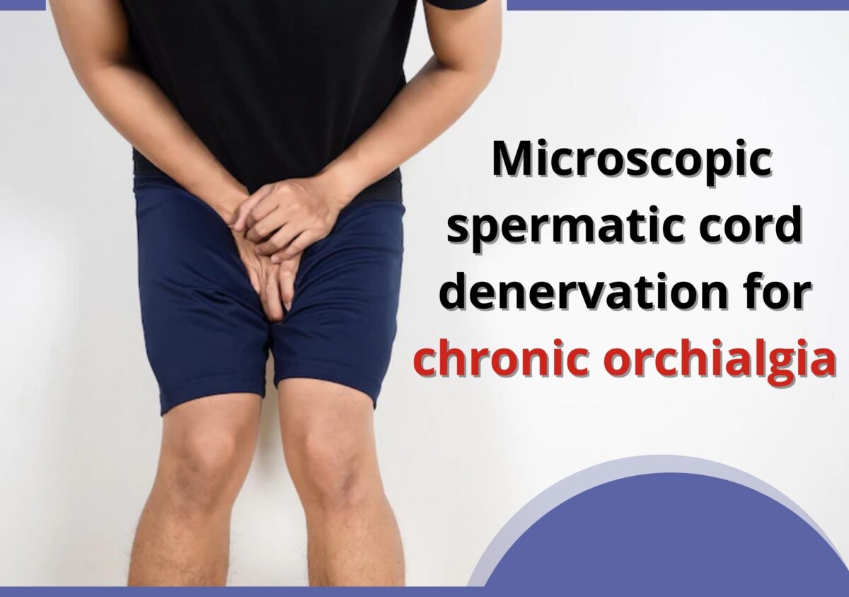 Microscopic spermatic cord denervation for chronic orchialgia